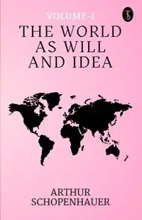 The World As Will And Idea Volume - 1 - Arthur Schopenhauer