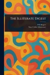 The Illiterate Digest - Will Rogers