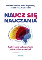 Naucz się nauczania. Praktyczne wykorzystanie... - Barbara Oakley, Beth Rogowsky, Terrence J. Sejnow