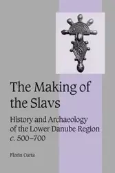 The Making of the Slavs - Curta Florin