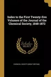 Index to the First Twenty-five Volumes of the Journal of the Chemical Society, 1848-1872 - Society (Great Britain) Chemical