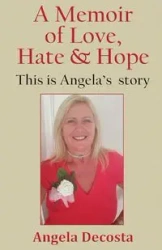 A Memoir of Love, Hate & Hope - Angela Decosta