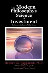 The Modern Philosophy & Science of Investment - Matthew M. Radmanesh Ph.D.
