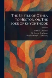 The Epistle of Othea to Hector; or, The Boke of Knyghthode - Christine de Pisan