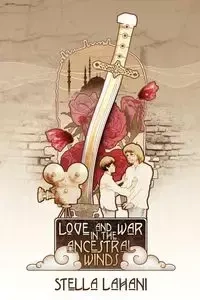 Love and War in the Ancestral Winds - Stella Lahani