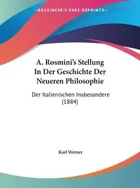 A. Rosmini's Stellung In Der Geschichte Der Neueren Philosophie - Werner Karl