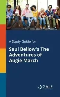 A Study Guide for Saul Bellow's The Adventures of Augie March - Gale Cengage Learning