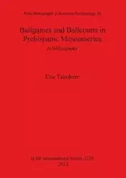 Ballgames and Ballcourts in Prehispanic Mesoamerica - Eric Taladoire