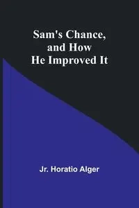 Sam's Chance, and How He Improved It - Alger Jr. Horatio