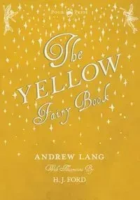 The Yellow Fairy Book - Illustrated by H. J. Ford - Lang Andrew
