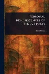 Personal Reminiscences of Henry Irving - Stoker Bram