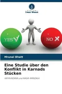 Eine Studie über den Konflikt in Karnads Stücken - Bhatt Mrunal