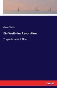 Ein Weib der Revolution - Oskar Welten
