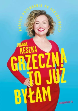 Grzeczna to już byłam. Kobiecy przewodnik po seksualności wyd. 2021 - Joanna Keszka