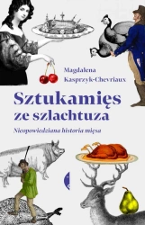 Sztukamięs ze szlachtuza - Magdalena Kasprzyk-Chevriaux