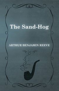 The Sand-Hog - Arthur Benjamin Reeve