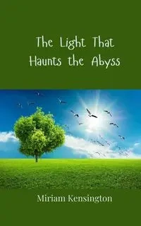 The Light That Haunts the Abyss - Miriam Kensington