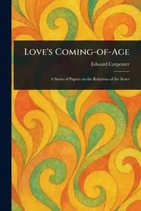 Love's Coming-of-Age - Edward Carpenter