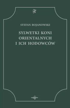 Sylwetki Koni Orientalnych i ich Hodowców - Stefan Bojanowski