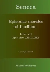 Seneca - Epistulae morales ad Lucilium - Liber VII Epistulae LXIII - LXIX - Michael Weischede