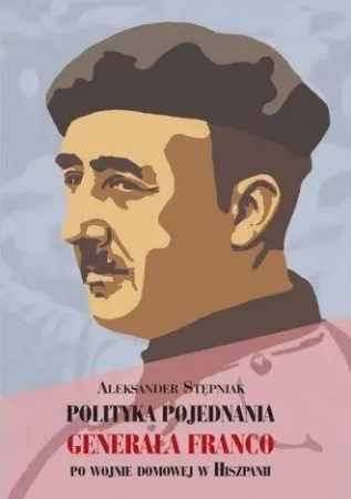 Polityka pojednania generała Franco... - Aleksander Stępniak
