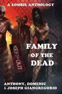 Family of the Dead (a Zombie Anthology) - Anthony Giangregorio