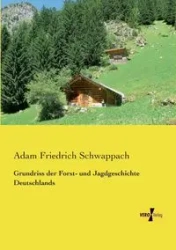 Grundriss der Forst- und Jagdgeschichte Deutschlands - Adam Schwappach Friedrich
