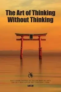 The Art of Thinking Without Thinking - Loi Lak