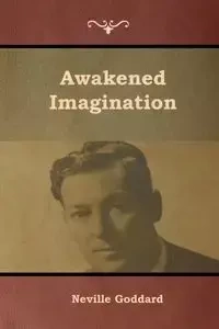 Awakened Imagination - Neville Goddard