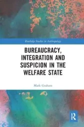 Bureaucracy, Integration and Suspicion in the Welfare State - Graham Mark