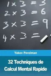 32 Techniques de Calcul Mental Rapide - Perelman Yakov