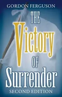The Victory of Surrender-Second Edition - Gordon Ferguson
