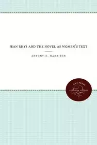 Jean Rhys and the Novel As Women's Text - Harrison Nancy R.