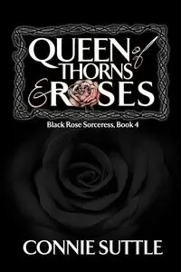 Queen of Thorns and Roses - Connie Suttle