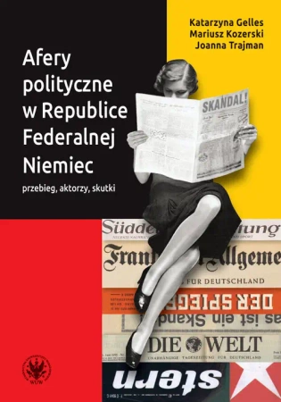 Afery polityczne w Republice Federalnej Niemiec przebieg, aktorzy, skutki - Katarzyna Gelles, Mariusz Kozerski, Joanna Trajman