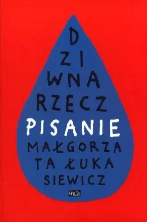 Dziwna rzecz pisanie - Małgorzata Łukasiewicz