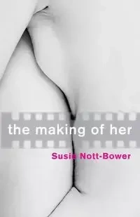 THE MAKING OF HER - Susie Nott-Bower
