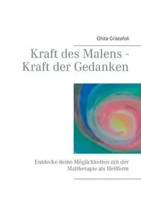 Kraft des Malens - Kraft der Gedanken - Cristofoli Ghita