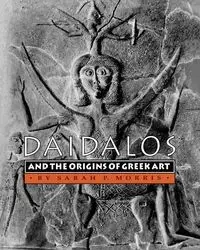 Daidalos and the Origins of Greek Art - Morris Sarah P.