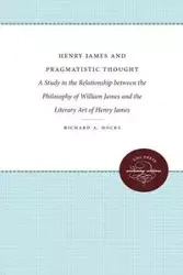 Henry James and Pragmatistic Thought - Richard A. Hocks