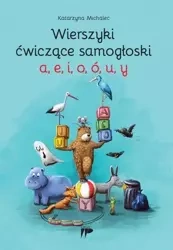 Wierszyki ćwiczące samogłoski a, e, i, o, ó, u, y - Katarzyna Michalec