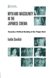 Myth and Masculinity in the Japanese Cinema - Standish Isolde