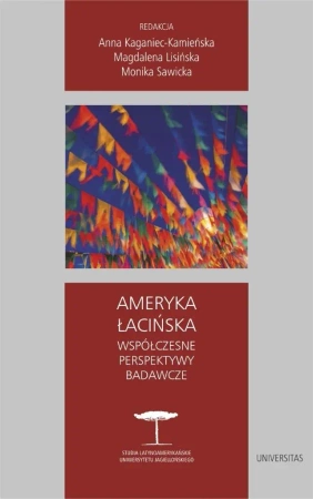 Ameryka Łacińska. Współczesne perspektywy badawcze - Anna Kaganiec-kamieńska, Magdalena Lisińska, Moni