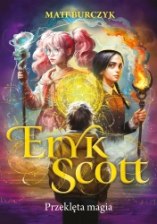 Przeklęta magia. Eryk Scott. Tom 1 - Matt Burczyk