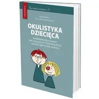 Okulistyka dziecięca kompendium dla lekarzy specjalizujących się w okulistyce i lekarzy innych specj - Marek Prost, Ewa Oleszczyńska-Prost