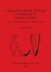 A Chalcolithic Marble Workshop at Kulaksızlar in Western Anatolia - Takaoglu Turan
