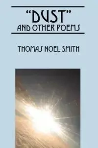 "Dust" and Other Poems - Thomas Noel Smith