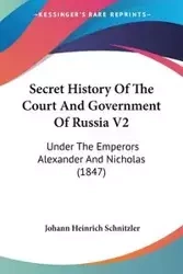Secret History Of The Court And Government Of Russia V2 - Schnitzler Johann Heinrich