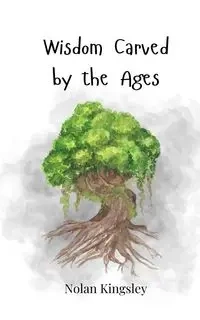 Wisdom Carved by the Ages - Nolan Kingsley