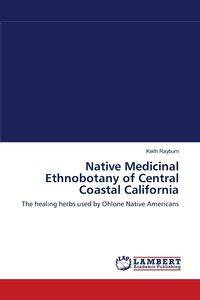 Native Medicinal Ethnobotany of Central Coastal California - Keith Rayburn